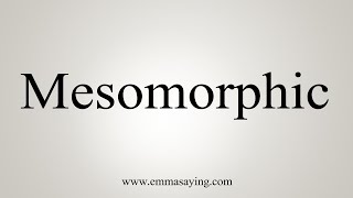 How To Say Mesomorphic [upl. by Iadrahc]