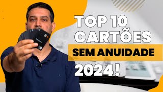 10 Melhores Cartões de Crédito SEM ANUIDADE para 2024 💳✨  milhassemsegredo [upl. by Gillan]