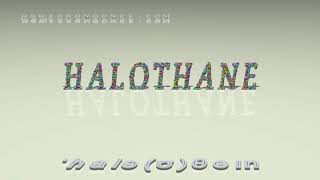 halothane  pronunciation [upl. by Nowd]