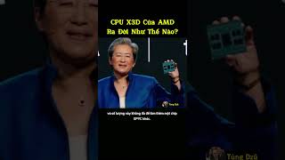 CPU X3D Của AMD Ra Đời Như Thế Nào Sự Tình Cờ Đầy Bất Ngờ [upl. by Reseda]