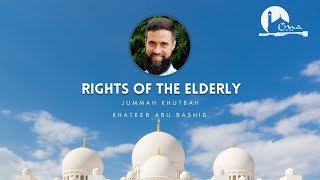 Rights of the Elderly  Jummah Khutbah  Abu Bashir  CMA [upl. by Bouchier992]