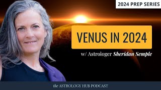 Astrology Predictions for 2024  Venus and the Divine Feminine Archetype w Sheridan Semple [upl. by Nickie]