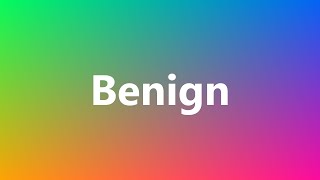 Benign  Medical Definition and Pronunciation [upl. by Kenlay]