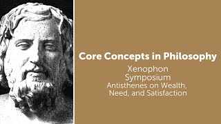 Xenophon Symposium  Antisthenes on Wealth Need and Satisfaction  Philosophy Core Concepts [upl. by Hillard]