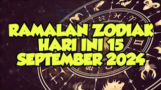 RAMALAN ZODIAK HARI INI 15 SEPTEMBER 2024 [upl. by Eive]