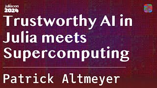 Trustworthy AI in Julia meets Supercomputing  Altmeyer  JuliaCon 2024 [upl. by Tavish]