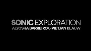 Sonic Exploration Alyosha Barreiro amp Pietjan Blauw [upl. by Haggi]