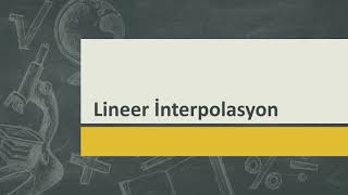 Lineer İnterpolasyon Hakkında Bilgiler [upl. by Antsirhc656]