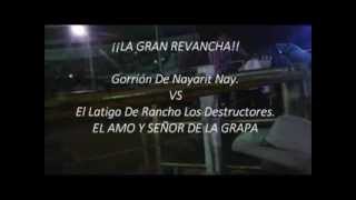 ¡¡LA REVANCHAGorrión De Nayarit vs El LATIGO De Los Destructores 2013 [upl. by Annovy]