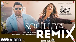 Soch Liya Remix  Radhe Shyam  DJ Amit Shah  Prabhas Pooja Mithoon Arijit Manoj M Bhushan K [upl. by Killarney938]