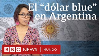 Qué es el quotdólar bluequot y por qué su elevado valor sacude la economía y la política de Argentina [upl. by Han]