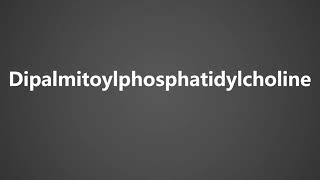 How to Pronounce Dipalmitoylphosphatidylcholine [upl. by Saval199]