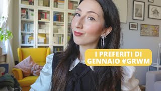 I preferiti di Gennaio  GRWM [upl. by Wills]