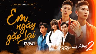 Em Ngày Gặp Lại  Kiếp Má Hồng 2   TLong  OFFICIAL MUSIC VIDEO [upl. by Kahl]