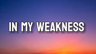 IN MY WEAKNESS  Lyrics [upl. by Anyah562]