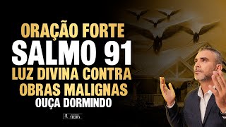 Oração Forte do Salmo 91 Luz Divina contra obras malignas feitiçarias macumba inveja [upl. by Adrahs]