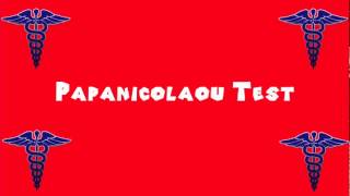 Pronounce Medical Words ― Papanicolaou Test [upl. by Auqinimod]