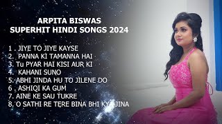 Arpita Biswas Superhit Hindi Songs 2024  Arpita Biswas Jukebox [upl. by Nnaer]