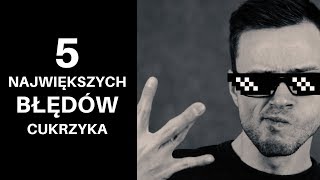 5 NAJWIĘKSZYCH błędów CUKRZYKA [upl. by Iggam]