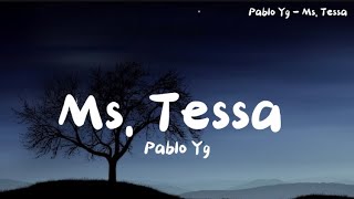 Pablo Yg  Ms Tessa wlyrics [upl. by Enelec]