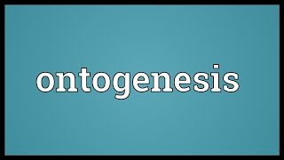 Ontogenesis Meaning [upl. by Essej535]