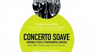 Ensemble Concerto Soave  Carlo Gesualdo Prince des Passions [upl. by Evanthe]