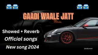 GAADI WAALE JATT l Showed  Reverb l Panjabi new official songs l 2024 l punjabisong sedsongs [upl. by Tatum]