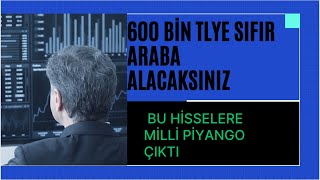 600 BİN TLYE SIFIR ARABA SAHİBİ OLACAKSINIZ  BU HİSSELERE MİLLİ PİYANGO ÇIKTI [upl. by Eniwtna]