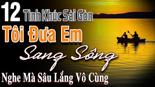 Tôi Đưa Em Sang Sông – Tình Ca Sài Gòn Hải Ngoại Nghe Mà Sâu Lắng Vô Cùng  Tình Khúc Phòng Trà [upl. by Vasileior]