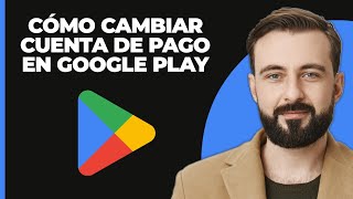 Cómo Cambiar la Cuenta de Pago en Google Play Store 2024 [upl. by Ecinna]