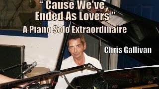 quotCause Weve Ended As Loversquot  A Piano Solo Extraordinaire  Chris Gallivan [upl. by Miguelita]