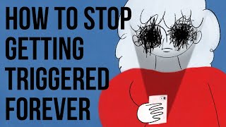 How to Stop Getting TRIGGERED Forever [upl. by Ingaborg]