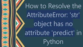 How to Resolve the AttributeError str object has no attribute predict in Python [upl. by Veator974]