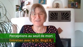 Perceptions au seuil de mort  Entretien avec le Dr Birgit K [upl. by Diella]