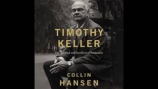 Timothy Keller His Spiritual and Intellectual Formation [upl. by Niggem]