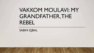 Vakkom Moulavi My Grandfather The Rebel Sabin iqbal [upl. by Els303]