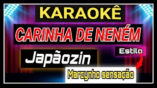 KARAOKÊ  CARINHA DE NENÉM Japãozin  KARAOKÊ VERSÃO MARCYNHO SENSAÇÃO  PLAYBACK CARINHA DE NENÉN [upl. by Neelyt]