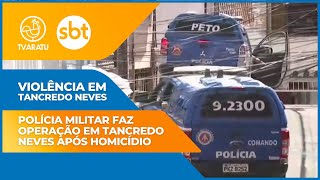 Polícia Militar realiza operação em Tancredo Neves após homicídio [upl. by Iyre]