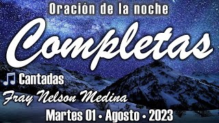 🌙 Completas CANTADAS 🎵 Martes 01 Agosto 2023  Fray Nelson [upl. by Opportina]