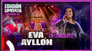 EDICIÓN LIMITADA EP 06  EVA AYLLÓN [upl. by Gruver]