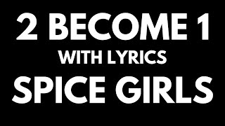 Spice Girls  2 Become 1 with Lyrics [upl. by Aerised]