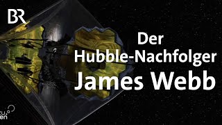 Das Weltraumteleskop JamesWebb ist der HubbleNachfolger  Gut zu wissen  Weltall  BR [upl. by Jemine249]