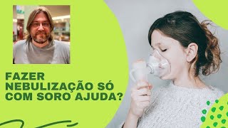 Fazer nebulização apenas com soro ajuda na asma e na bronquíte [upl. by Enobe]