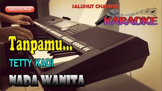 TANPAMU ll KARAOKE NOSTALGIA ll TETTY KADI ll NADA WANITA EDO [upl. by Cinimod]