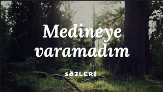 Medineye varamadım  sözleri [upl. by Lyman360]