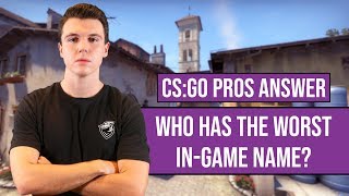 CSGO Pros Answer Who Has The Worst InGame Name [upl. by Anilatsyrc]