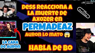 DESS REACCIONA A LA MUERTE DE AXOZER EN PERMADEAZ AURON LO MATO 😱 LA CREACIÓN DE BO [upl. by Ilagam]