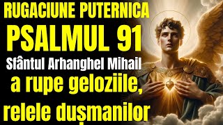 Psalmul 91 Sfântul Arhanghel Mihail Rugăciune puternică pentru a sparge invidia și tot răul [upl. by Holly]