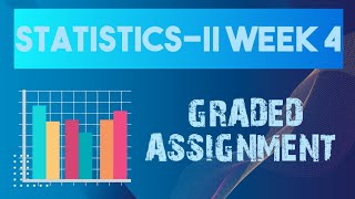 STATISTICS2  WEEK4  GRADED ASSIGNMENT [upl. by Garbe]