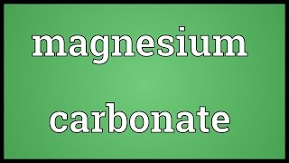 Magnesium carbonate Meaning [upl. by Ahsrats571]